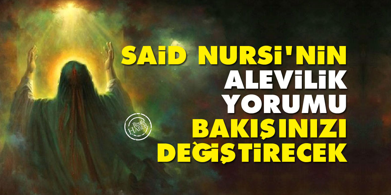 Said Nursi'nin 'Alevilik' yorumu bakışınızı değiştirecek