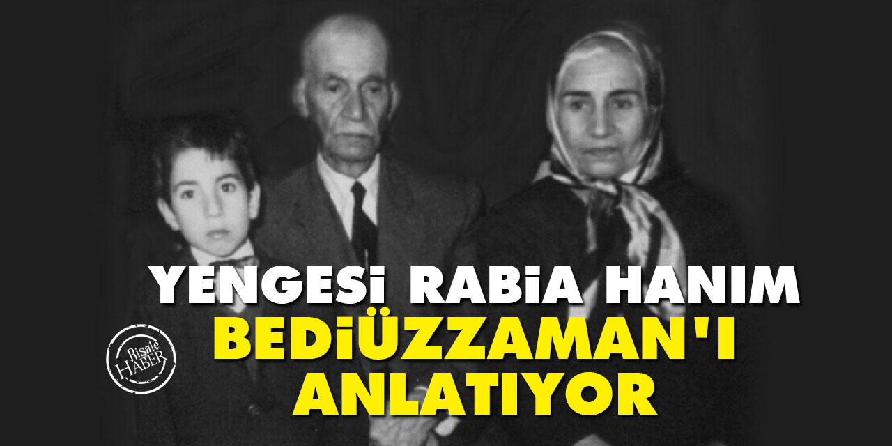 Yengesi Rabia hanım, Bediüzzaman'ı anlatıyor