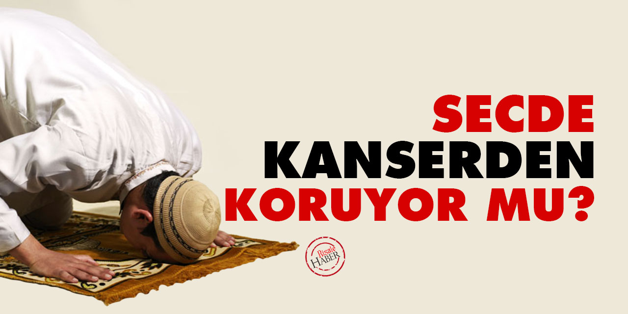 Secde kanserden koruyor mu?