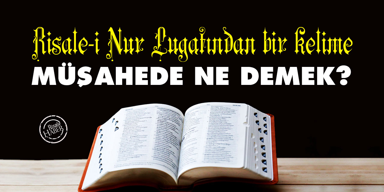 Risale-i Nur Lûgatından bir kelime: Müşahede ne demek?