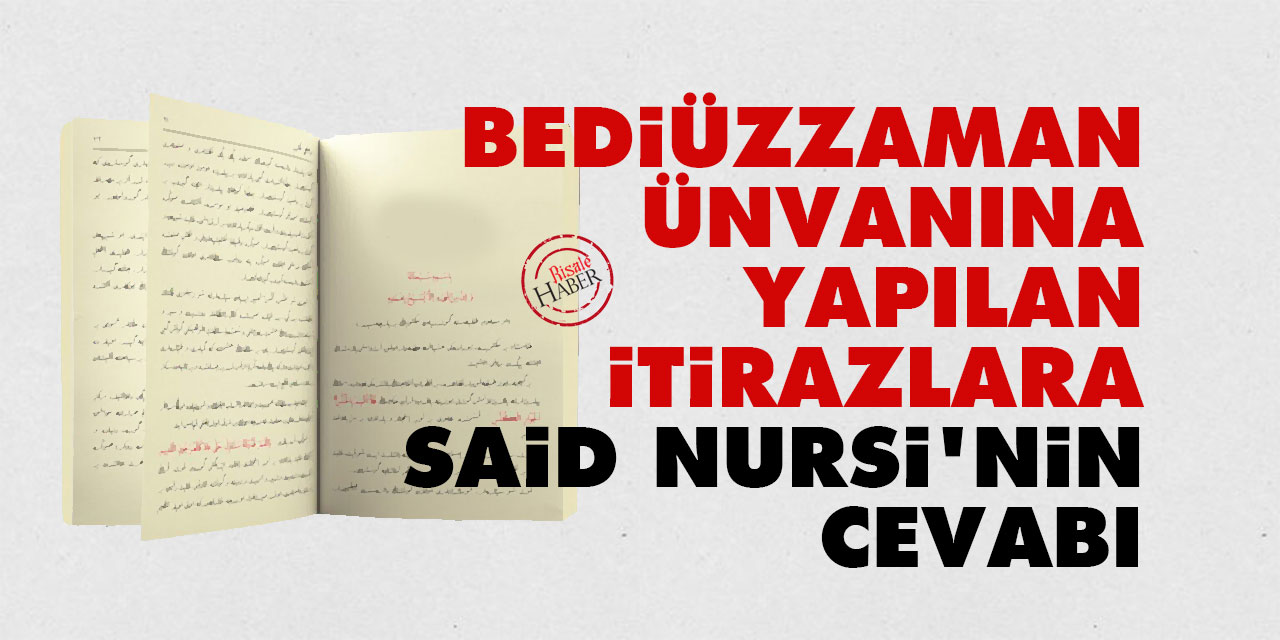 Bediüzzaman ünvanına yapılan itirazlara Said Nursi'nin cevabı