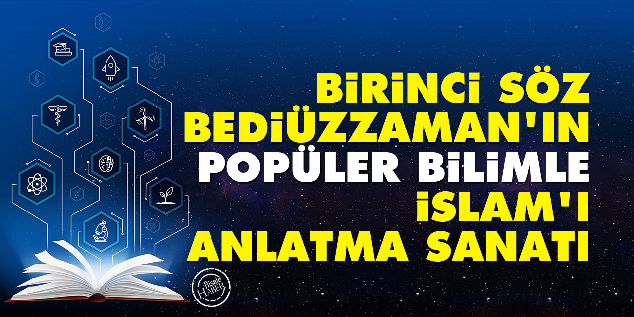 Birinci Söz: Bediüzzaman'ın Popüler Bilimle İslâm'ı Anlatma Sanatı