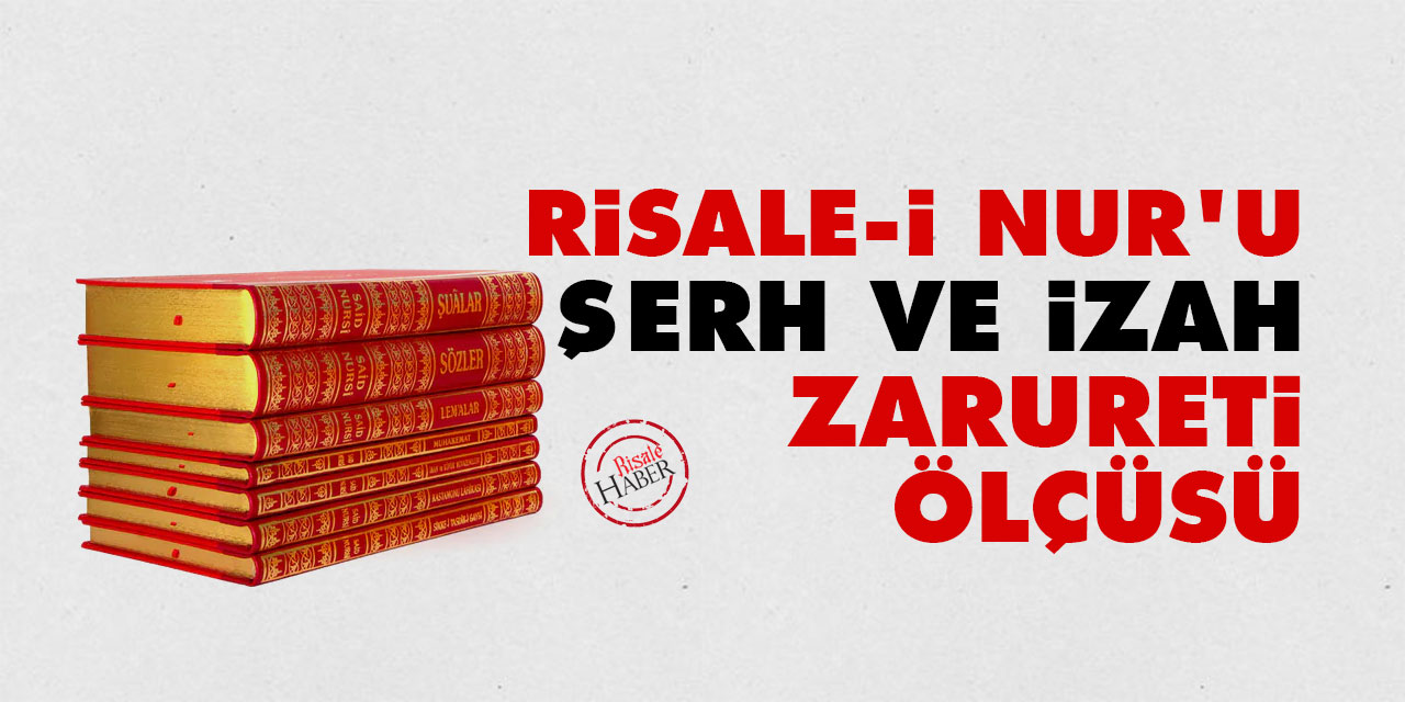 Risale-i Nur Külliyatını şerh ve izah zarureti, ölçüsü