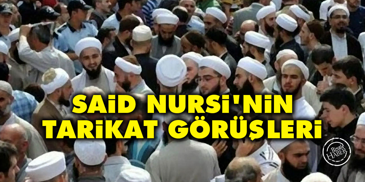 Said Nursi’nin tarikat hakkındaki görüşleri