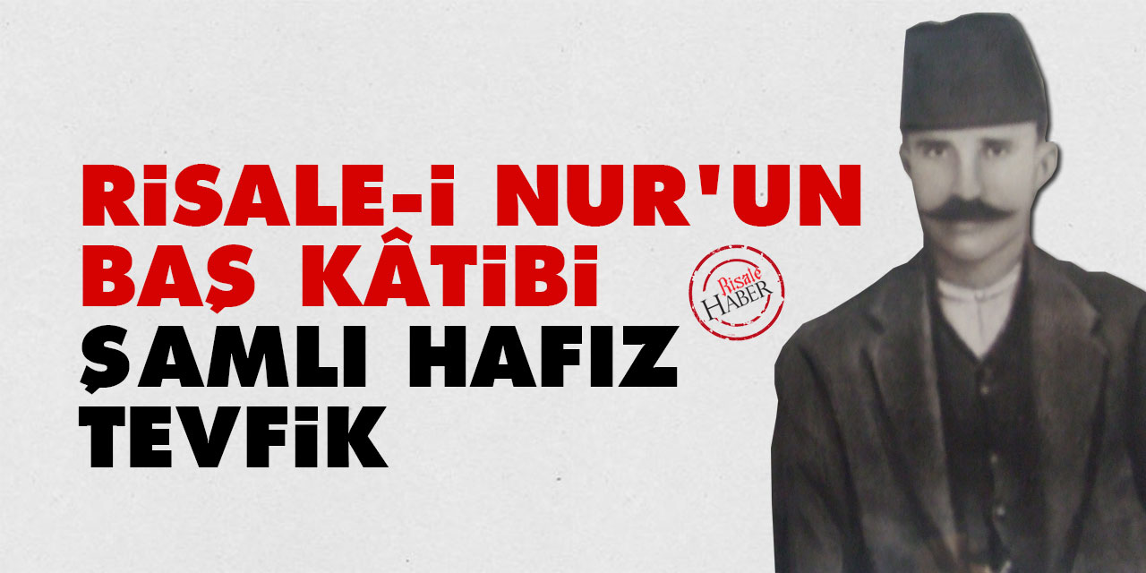 Risale-i Nur'un Baş Kâtibi Şamlı Hafız (Mehmet Tevfik Göksu)