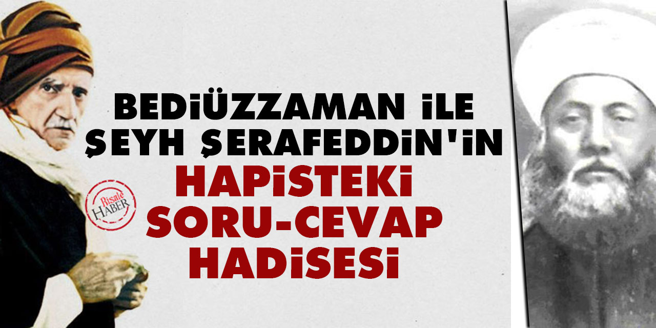 Bediüzzaman ile Şeyh Şerafeddin'in hapishanede yaşanan soru-cevap hadisesi