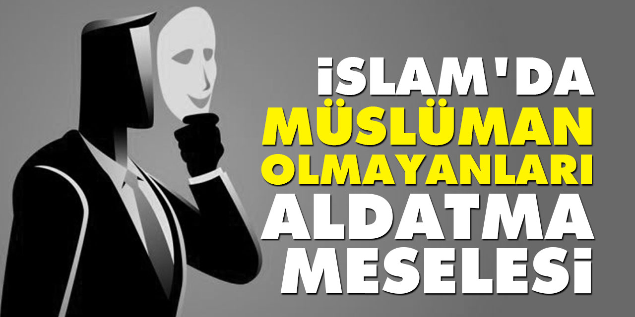 İslam'da Müslüman olmayanları aldatma meselesi