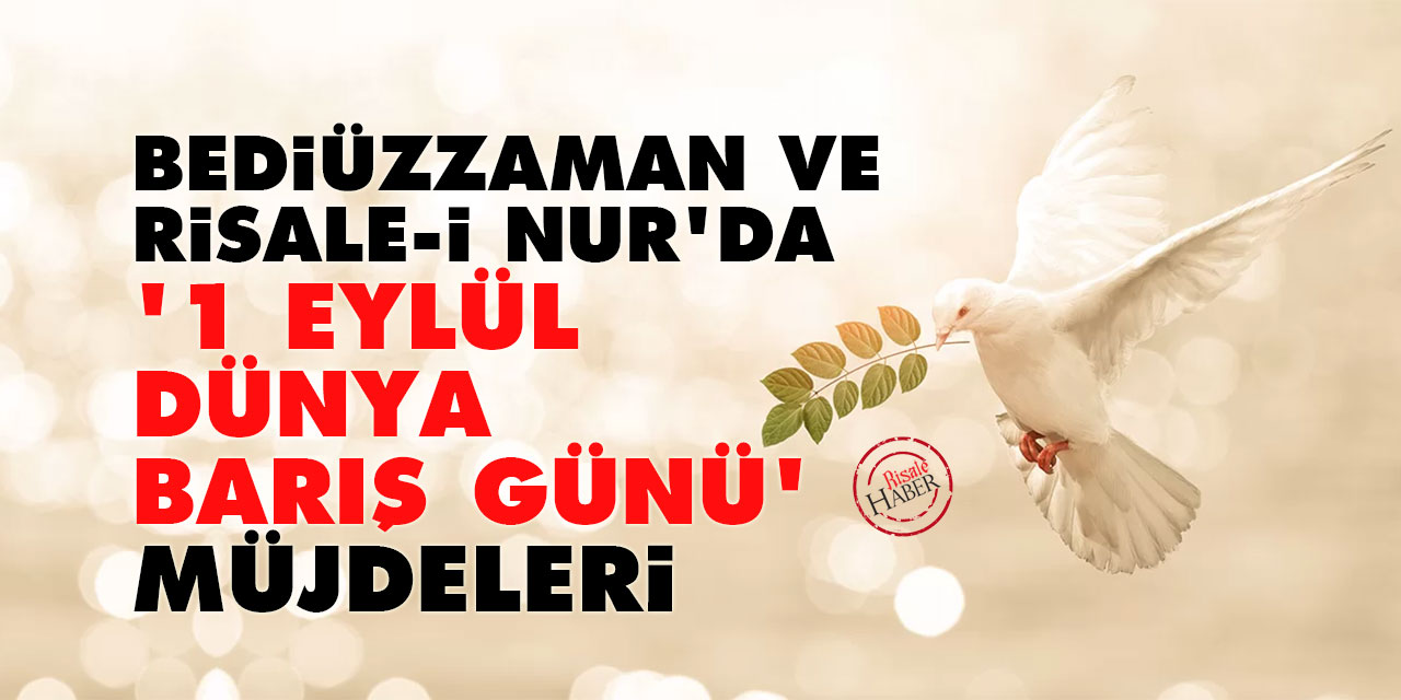 Bediüzzaman ve Risale-i Nur'da '1 Eylül Dünya Barış Günü' mesajları