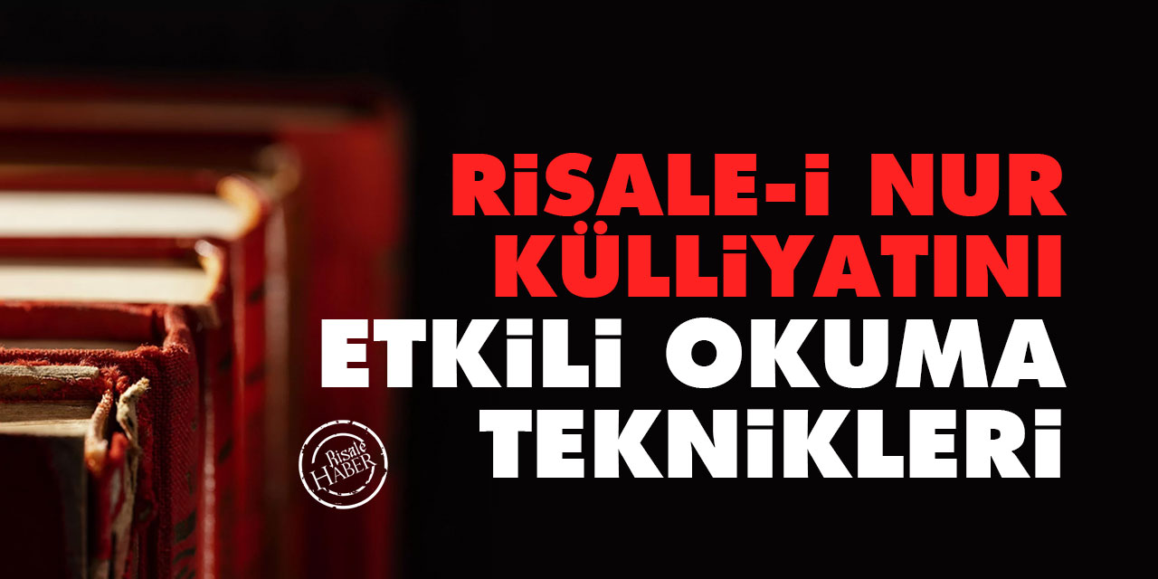 Risale-i Nur Külliyatını Etkili okuma teknikleri