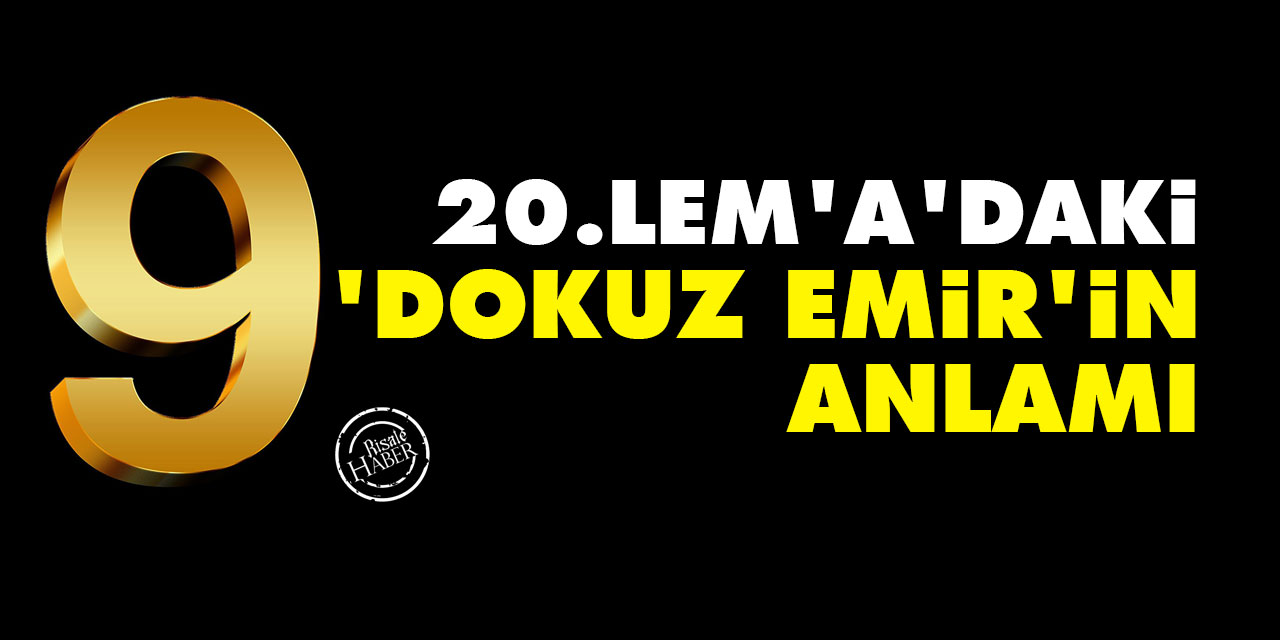 Yirminci Lem'a'daki 'Dokuz Emir'in anlamı