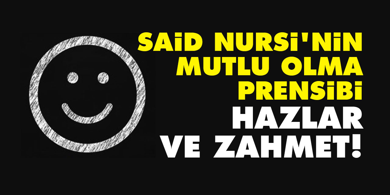 Said Nursi'nin mutlu olma prensibi: Hazlar ve zahmet!