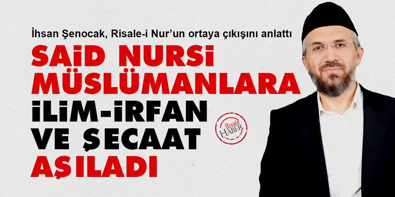 İhsan Şenocak, Said Nursi'yi anlattı: Müslümanlara ilim, irfan ve şecaat aşıladı
