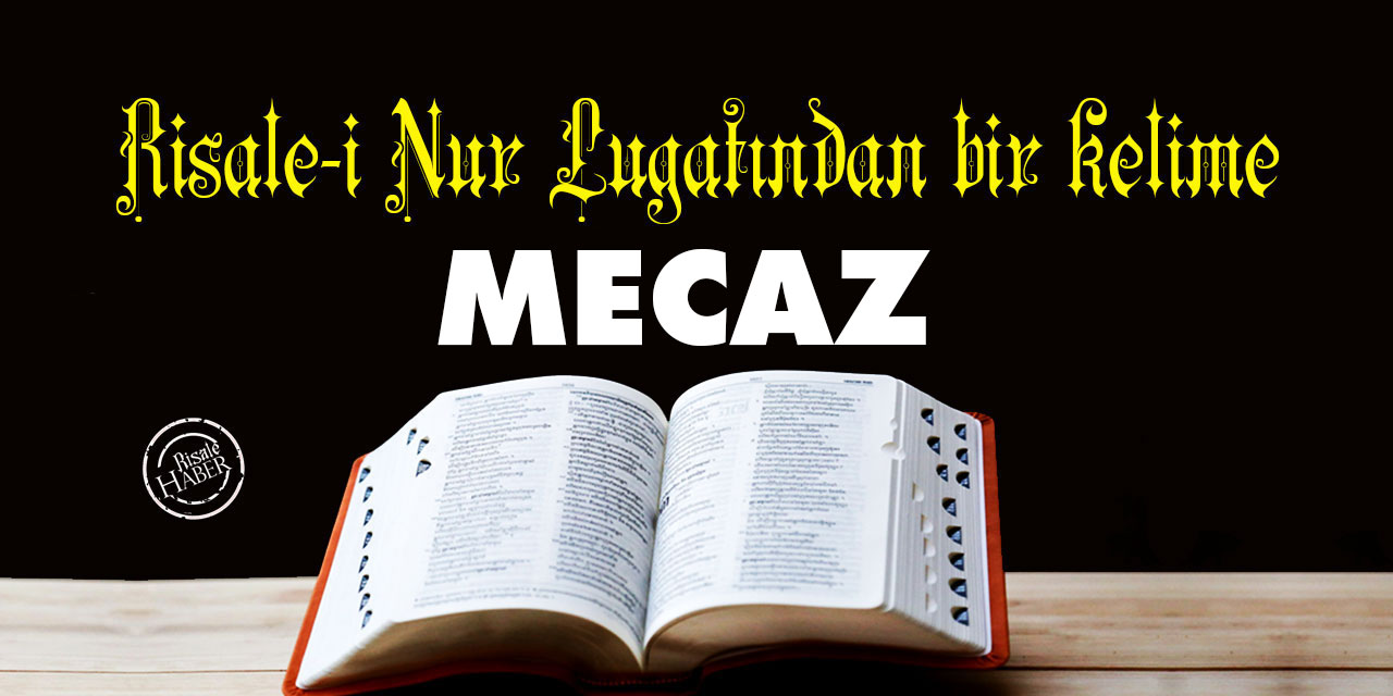 Risale-i Nur Lûgatından bir kelime: Mecaz ne demek?