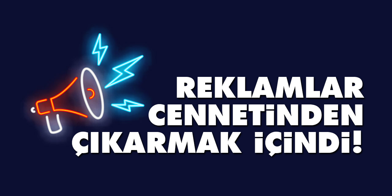 Reklamlar, cennetinden çıkarmak içindi!