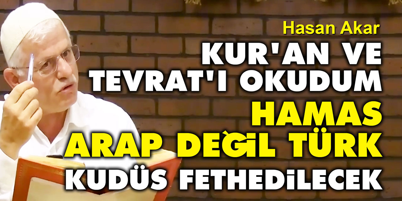 Kur'an ve Tevrat'ı okudum | Hamas Arap değil Türk | Kudüs fethedilecek
