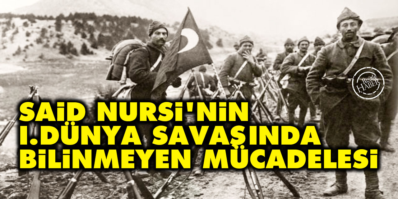 Said Nursi'nin Birinci Dünya Savaşında az bilinen mücadelesi
