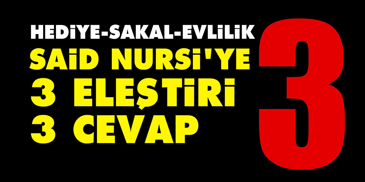 Said Nursi'ye 3 eleştiri 3 cevap: Hediye, sakal ve evlilik