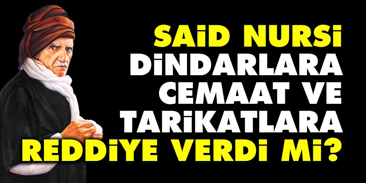 Said Nursi dindarlara, cemaat ve tarikat liderlerine reddiye verdi mi?
