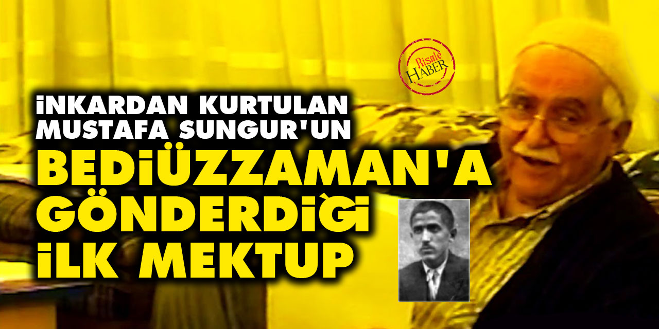 İnkardan kurtulan Mustafa Sungur’un Bediüzzaman’a gönderdiği ilk mektup
