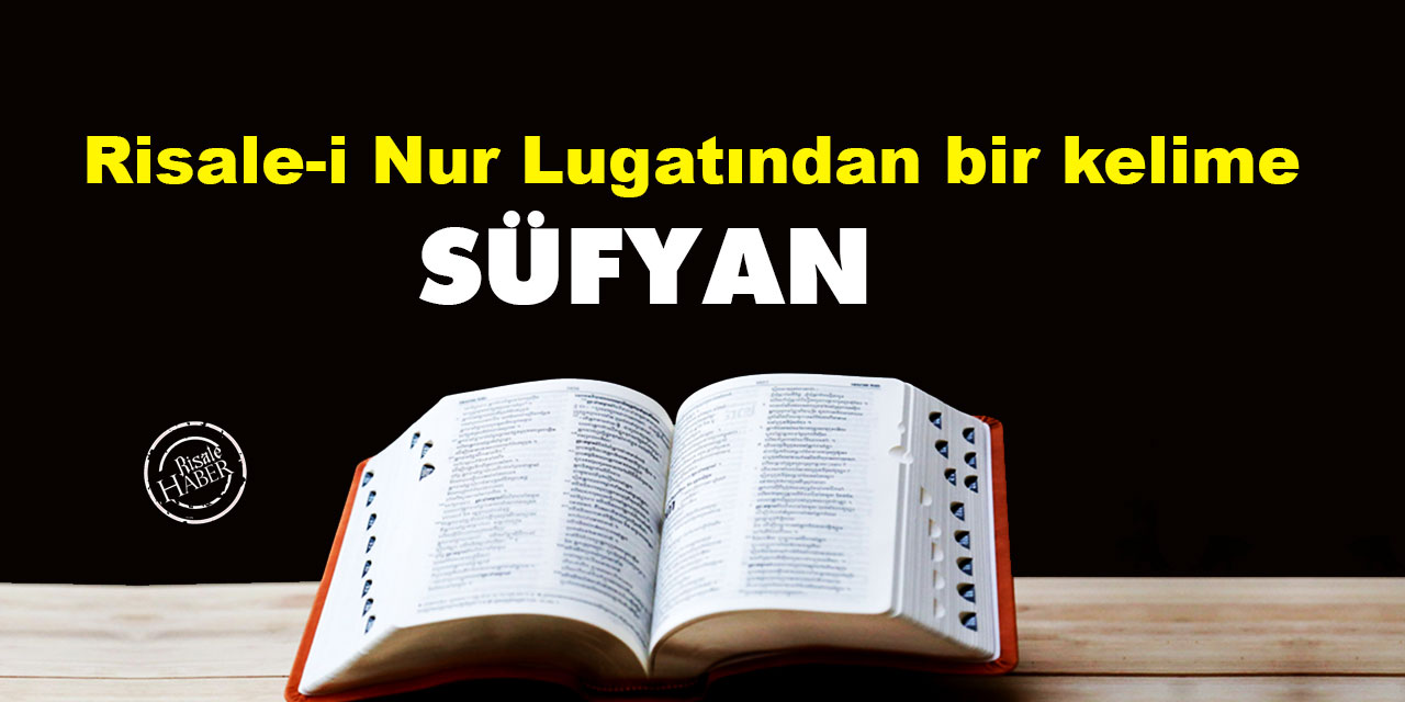 Risale-i Nur Lûgatından bir kelime: Süfyan