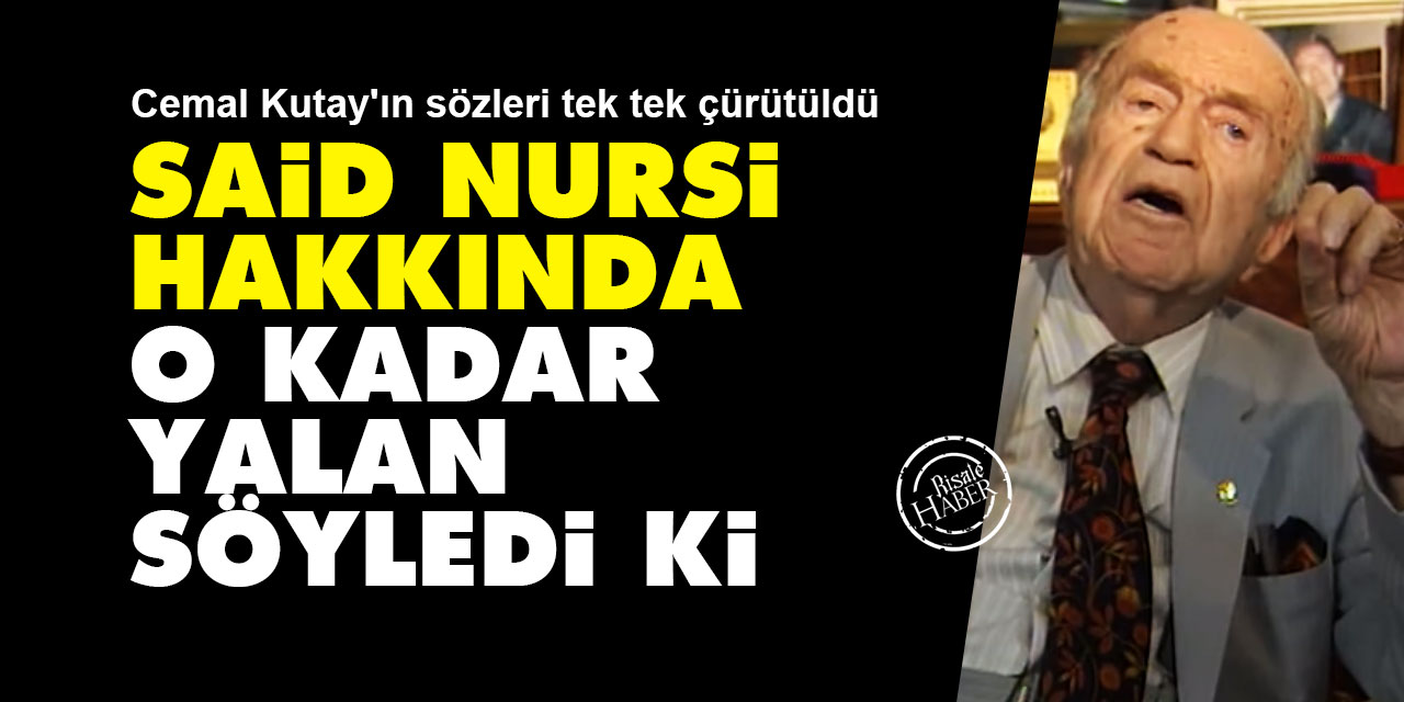 Cemal Kutay: Said Nursi hakkında o kadar yalan söyledi ki!
