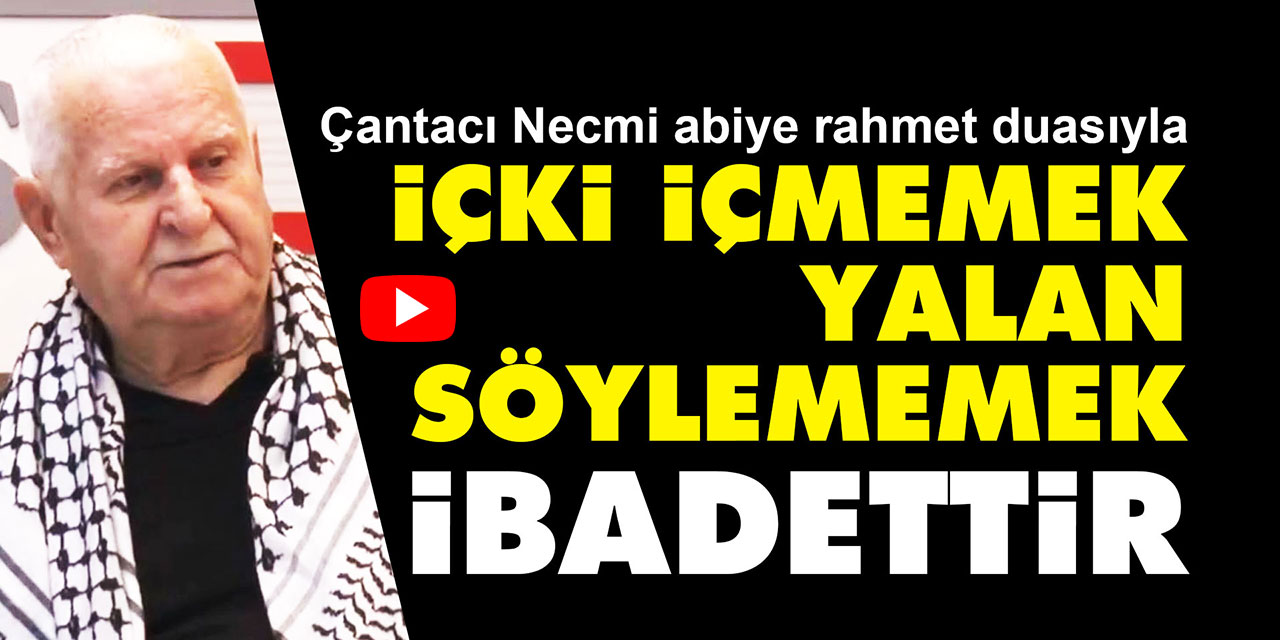 Çantacı Necmi abi: İçki içmemek ibadettir, yalan söylememek ibadettir