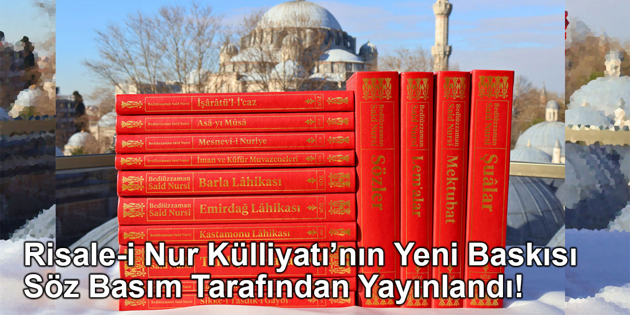 Risale-i Nur Külliyatı’nın Yeni Baskısı Söz Basım Tarafından Yayınlandı!