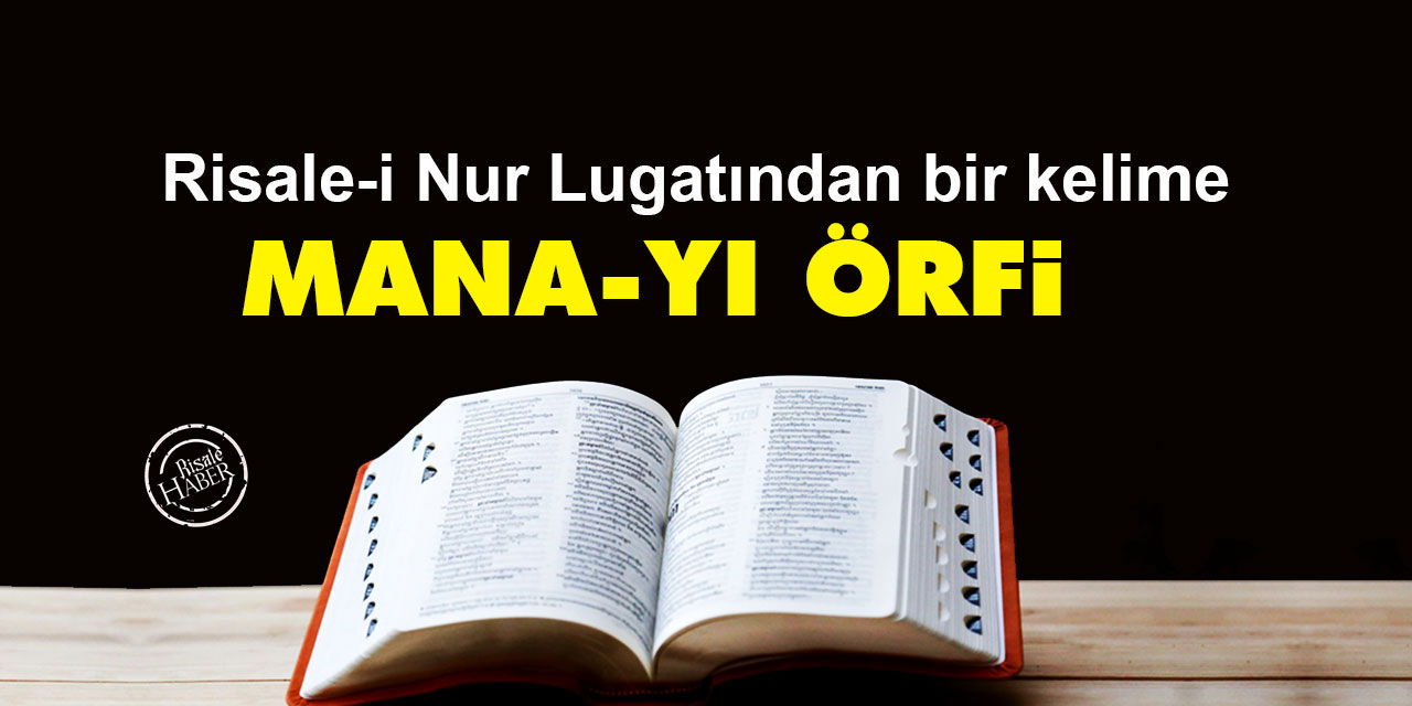 Risale-i Nur Lûgatından bir kelime: Mana-yı örfi ne demek?