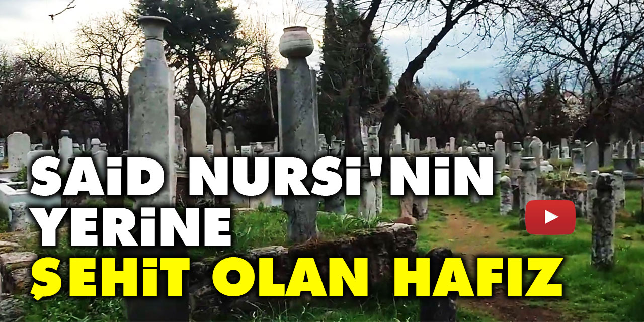 Said Nursi'nin yerine şehit olan Hafız