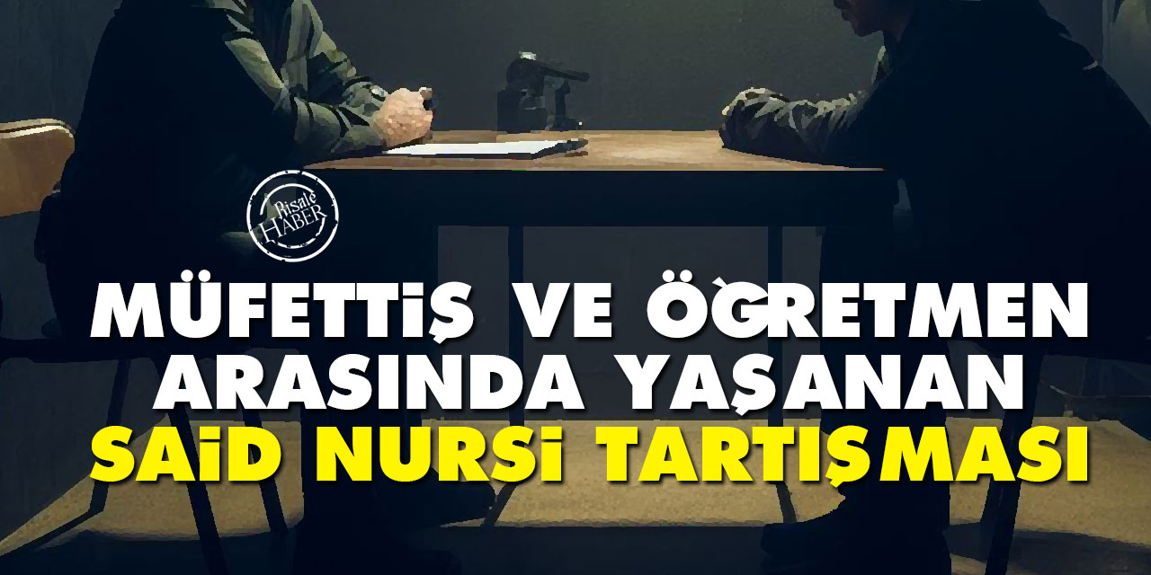 Müfettiş ve öğretmen arasında yaşanan Said Nursi tartışması