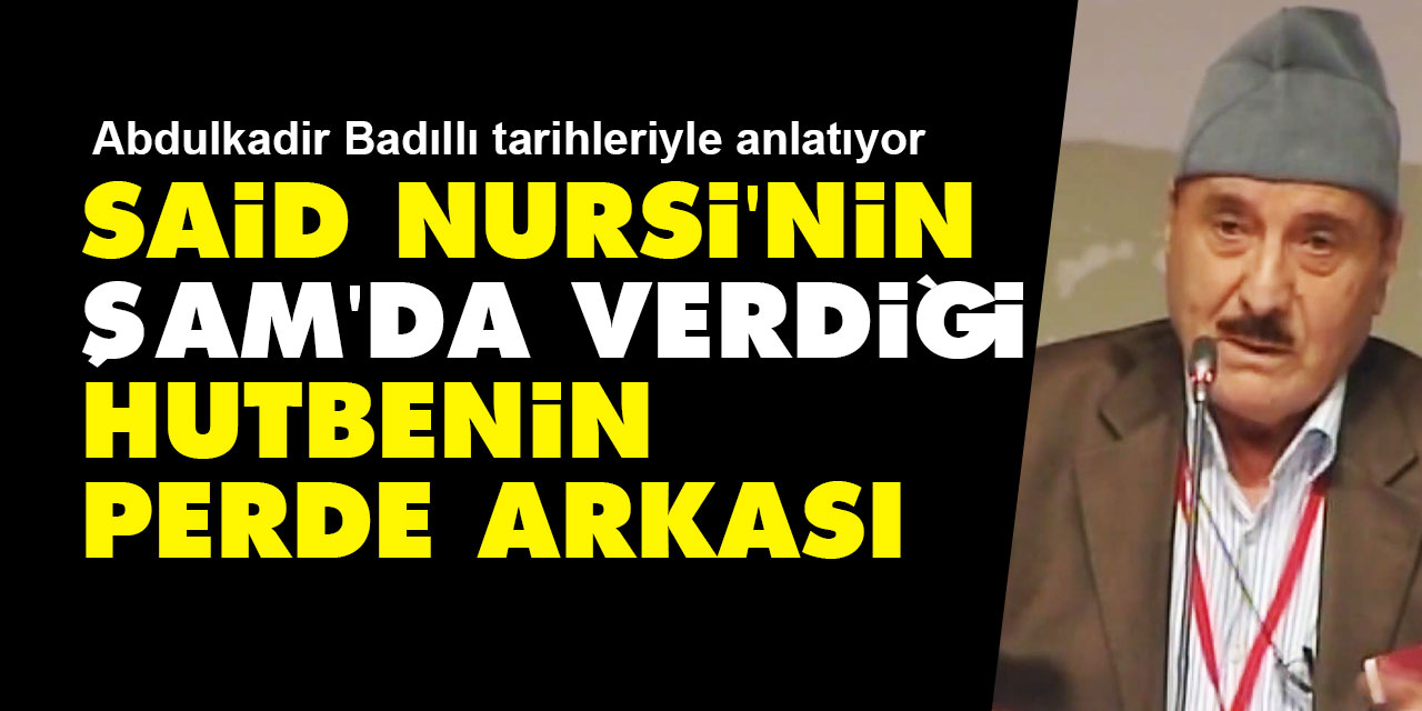 Said Nursi'nin Suriye-Şam'da verdiği Hutbenin perde arkası