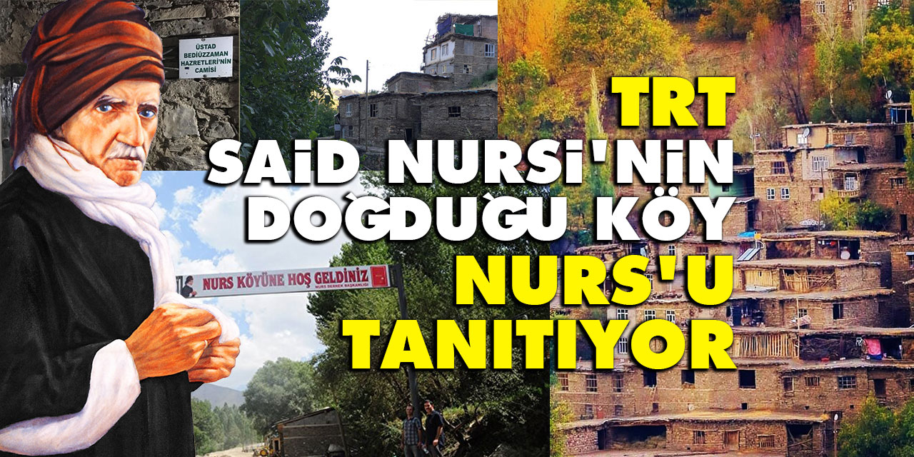 TRT, Said Nursi'nin doğduğu köy Nurs'u tanıtıyor