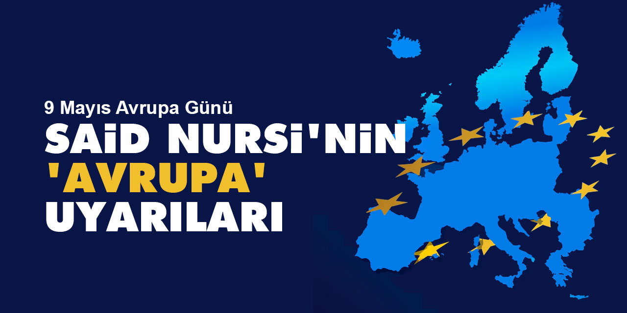 9 Mayıs Avrupa Günü ve Said Nursi'nin 'Avrupa' hakkındaki uyarıları