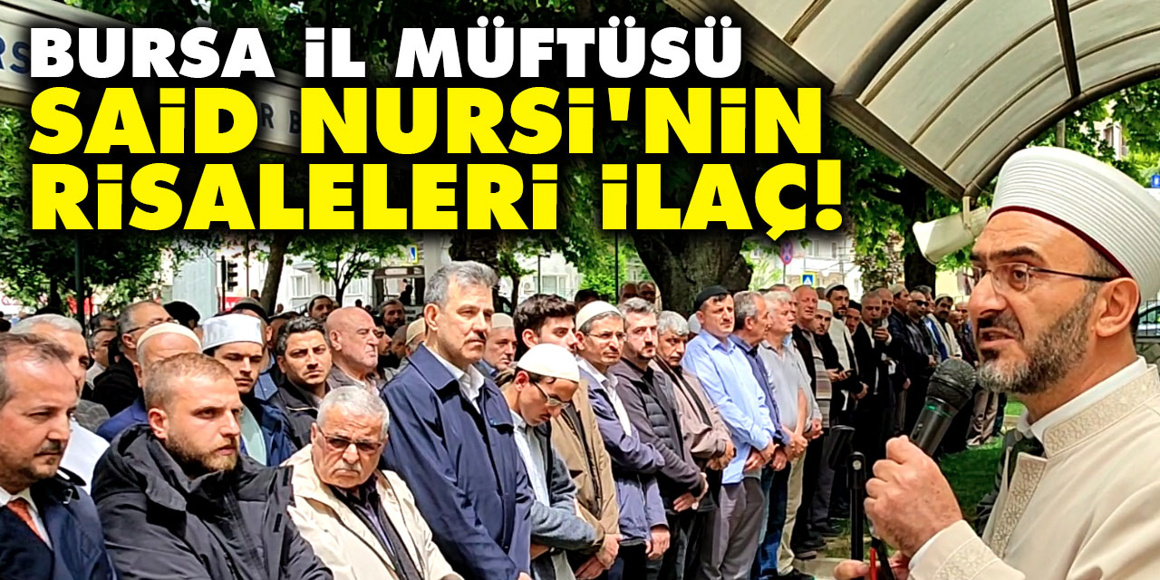 Bursa İl Müftüsü Y.Selim Karabayır: Said Nursi'nin Risaleleri ilaç