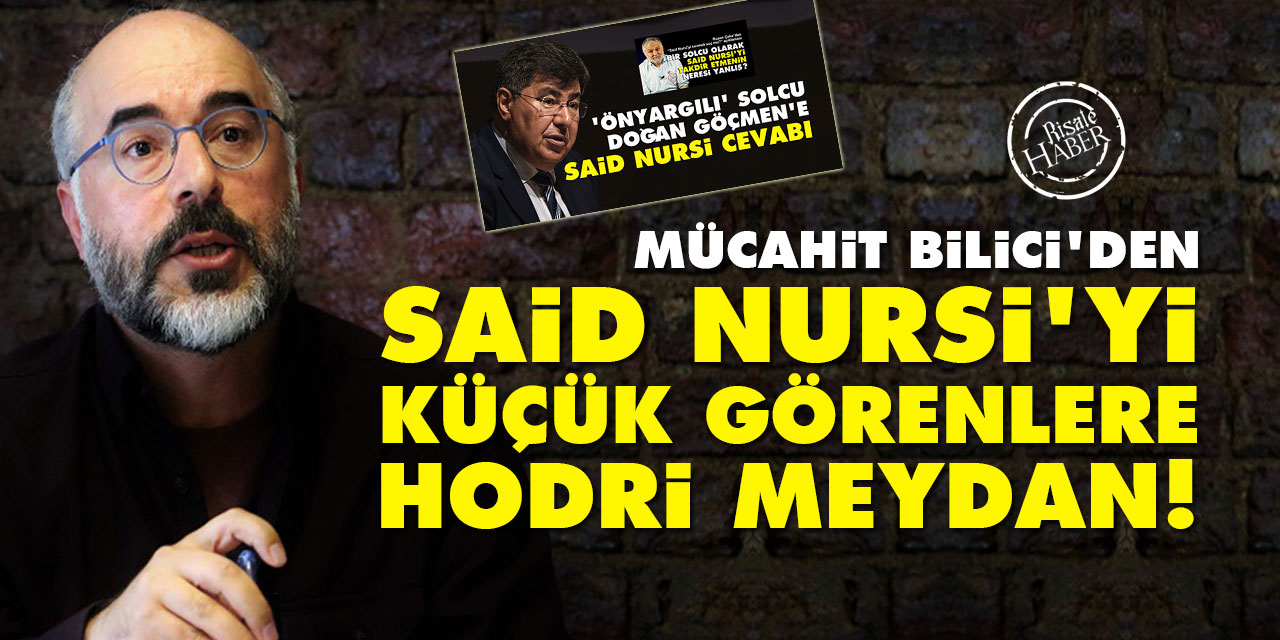 Mücahit Bilici, Said Nursi'yi küçük görenlere meydan okudu: Öyle ucuza eleştiremezsiniz!