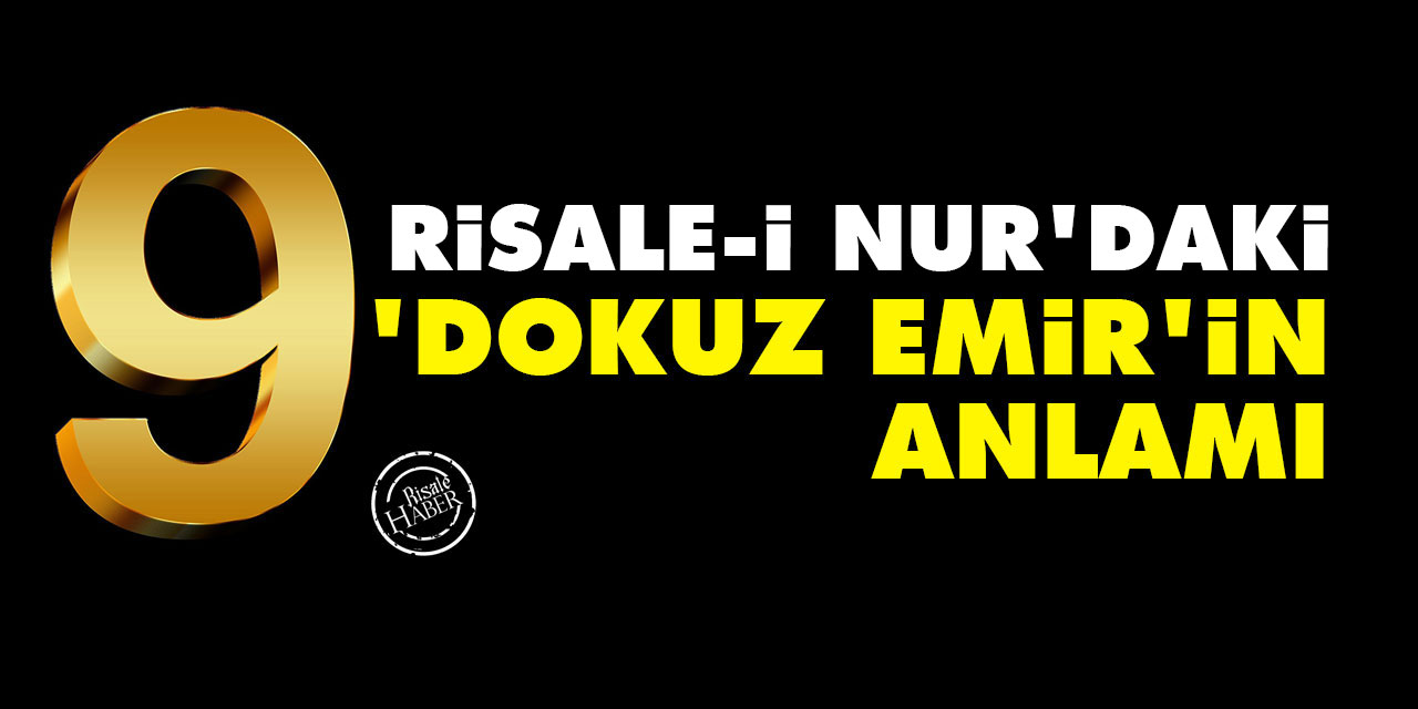 Risale-i Nur'daki 'Dokuz Emir'in anlamı