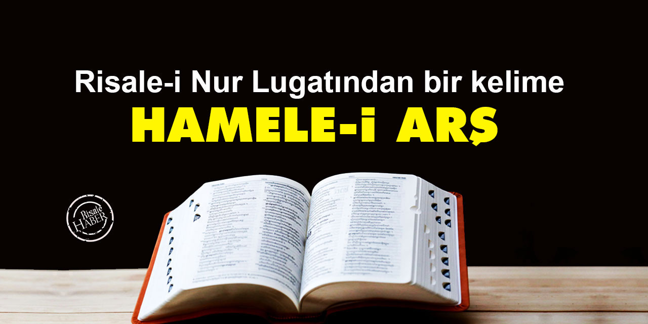 Risale-i Nur Lugatından bir kelime: Hamele-i Arş