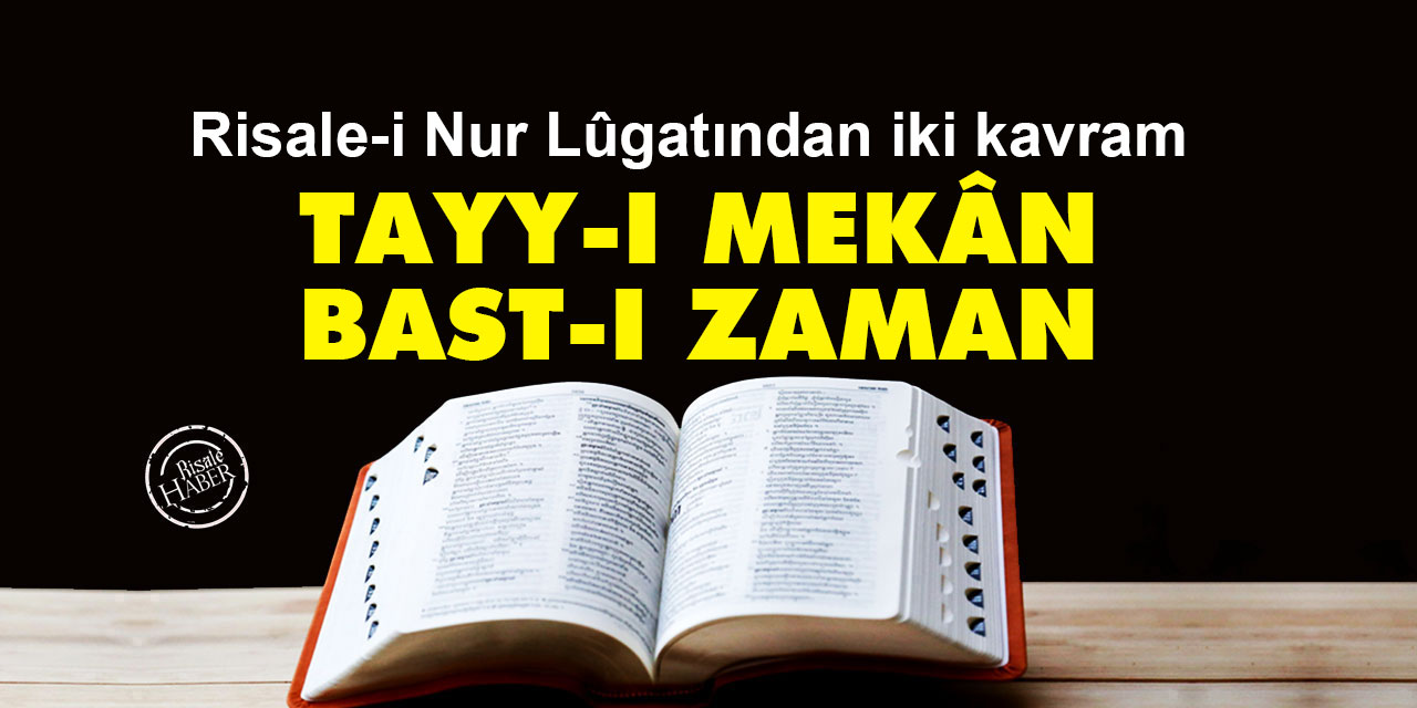 Risale-i Nur Lûgatından iki kavram: Tayy-ı Mekân ve Bast-ı Zaman