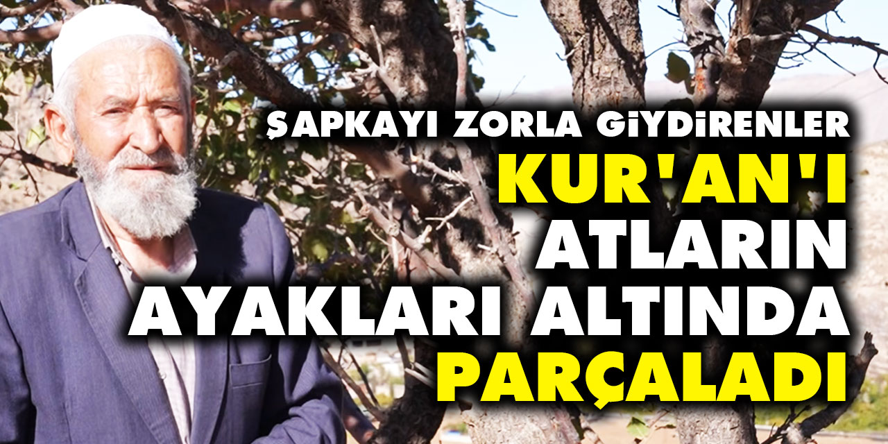 Şapkayı zorla giydirenler, Kur'an-ı Kerim'i atların ayakları altında parçaladı