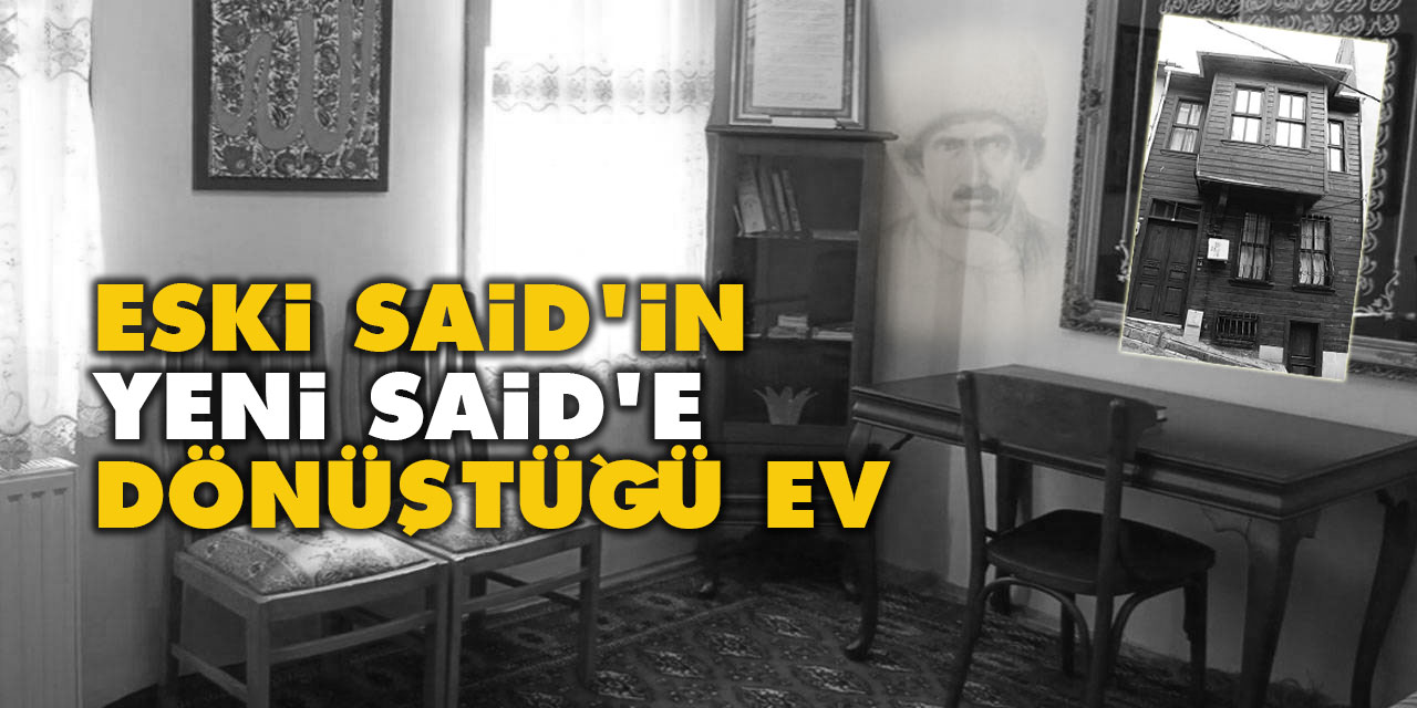 Eski Said'in Yeni Said'e dönüştüğü ev