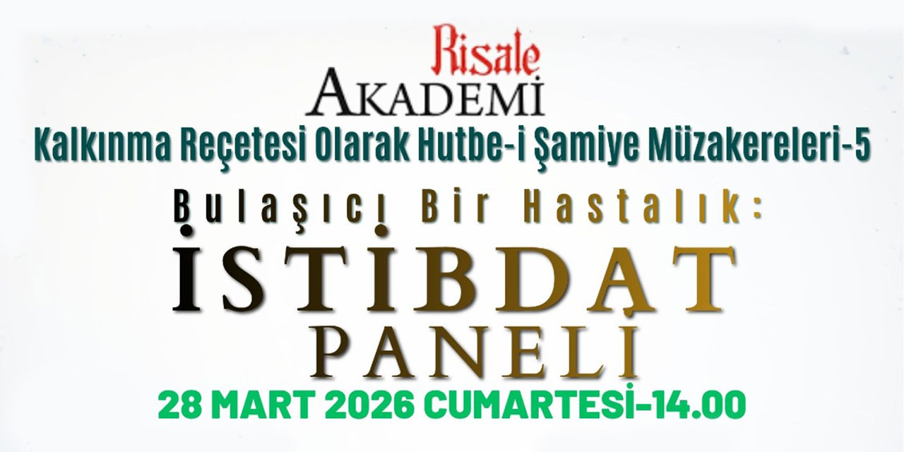 Hutbe-i Şamiye Müzakereleri: 'Bulaşıcı Bir Hastalık İstibdat' Paneli