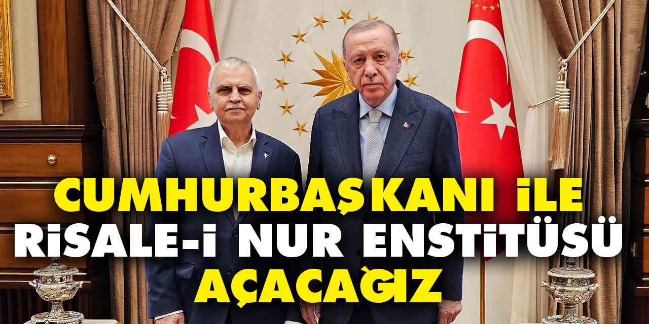 Ahmet Akgündüz: Cumhurbaşkanı Erdoğan'ın oluru ile Risale-i Nur İlmi Araştırmalar Enstitüsü açılıyor