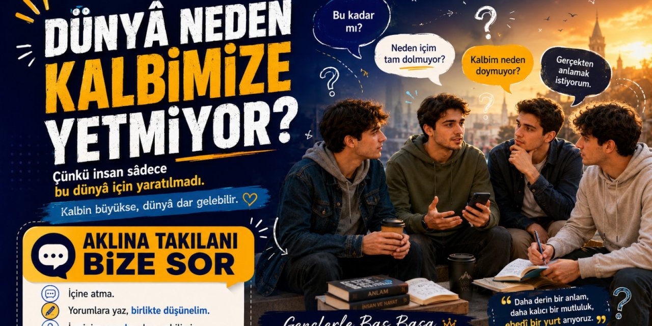 Dünyâ Neden Kalbimize Yetmiyor?