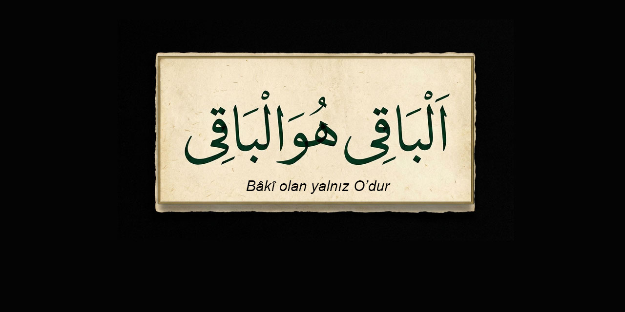 Said Nursi mektupların sonunda niye 'El-Bâki Hüve'l-Bâkî' ifadesini kullandı?
