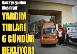 İsrail yardım tırlarına da geçit vermiyor