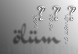 Ölümü veren O'dur. Yani...