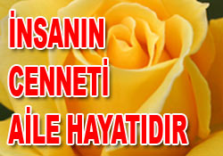 İnsanın cenneti aile hayatıdır