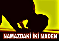 Namazdaki iki MADEN