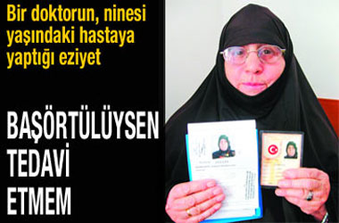 Başörtülü diye muayene etmedi