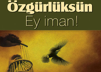 İman ve hürriyet doğru orantılıdır